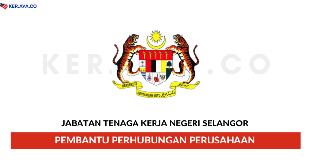 Jabatan Tenaga Kerja Negeri Selangor ~ Pembantu Perhubungan Perusahaan