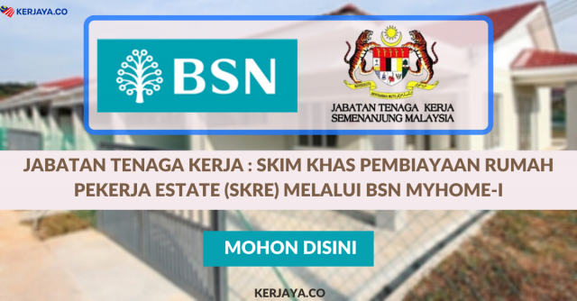 Jabatan Tenaga Kerja : Cara Mohon Skim Khas Pembiayaan Rumah Pekerja Estate (SKRE) Melalui BSN MyHome-i