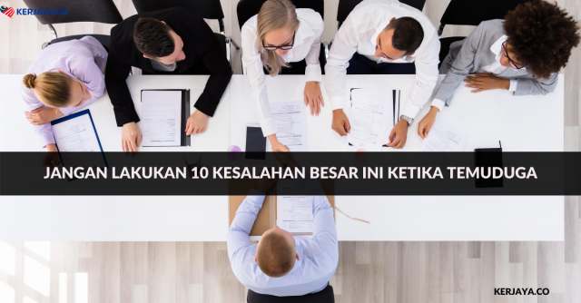 Jangan Lakukan 10 Kesalahan Besar Ini Ketika Temuduga