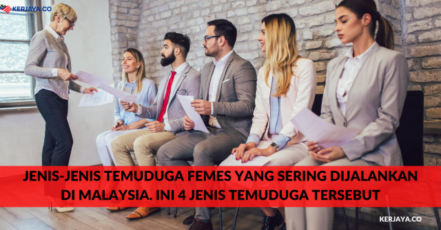 Jenis-Jenis Temuduga Femes Yang Sering Dijalankan Di Malaysia. Ini 4 Jenis Temuduga Tersebut