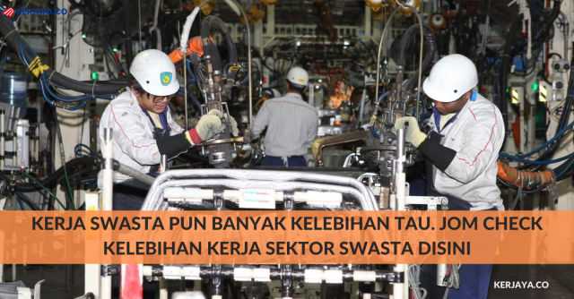 Kerja Swasta Pun Banyak Kelebihan Tau. Jom Check Kelebihan Kerja Sektor Swasta Disini
