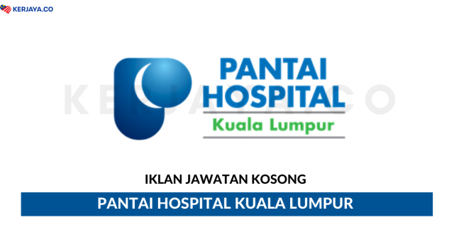 Pantai Hospital Kuala Lumpur ~ Pembantu Farmasi, Jururawat & Pelbagai Jawatan