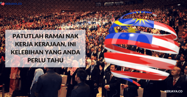 Patutlah Ramai Nak Kerja Kerajaan, Ini Kelebihan Yang Anda Perlu Tahu