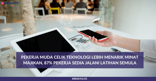 Pekerja Muda Celik Teknologi Lebih Menarik Minat Majikan, 87% Pekerja Sedia Jalani Latihan Semula