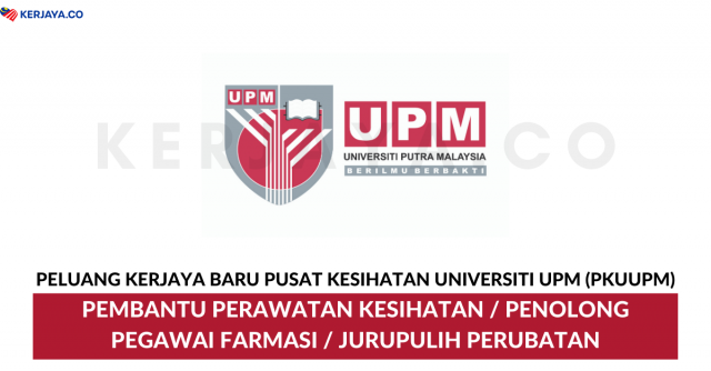 Pusat Kesihatan Universiti UPM (PKUUPM) ~ Pembantu Perawatan Kesihatan, Jurupulih Perubatan & Penolong Pegawai Farmasi