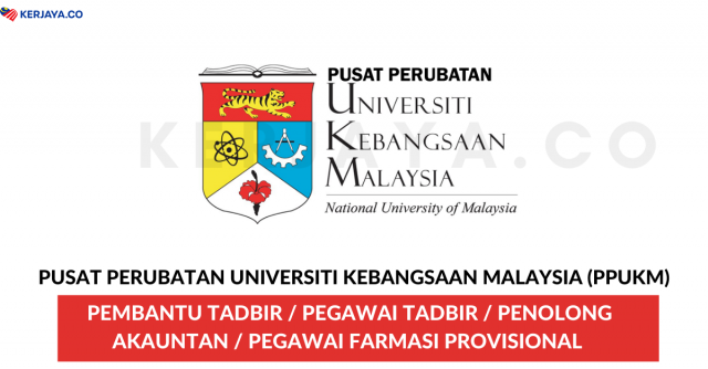 Pusat Perubatan Universiti Kebangsaan Malaysia (PPUKM) ~ Pembantu Tadbir, Pegawai Tadbir, Penolong Akauntan & Pegawai Farmasi Provisional
