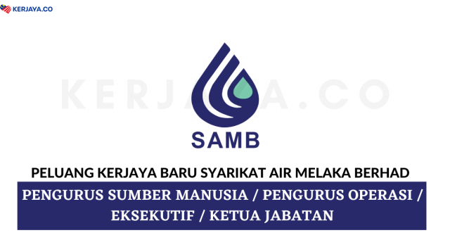Syarikat Air Melaka Berhad ~ Pengurus Sumber Manusia, Pengurus Operasi, Eksekutif & Ketua Jabatan