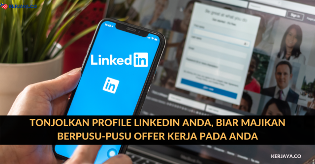 Tonjolkan Profile LinkedIn Anda, Biar Majikan Berpusu-Pusu Offer Kerja Pada Anda