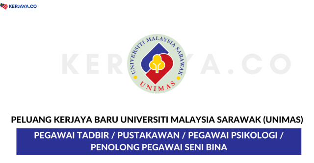 Universiti Malaysia Sarawak (UNIMAS) ~ Pegawai Tadbir, Pegawai Psikologi, Penolong Pegawai Seni Bina & Pelbagai Jawatan