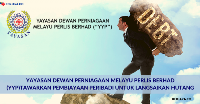Yayasan Dewan Perniagaan Melayu Perlis Berhad (YYP) Tawarkan Pembiayaan Peribadi Untuk Langsaikan Hutang