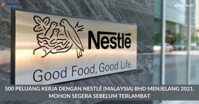 500 Peluang Kerja Dengan Nestlé (Malaysia) Bhd Menjelang 2021. Mohon Segera Sebelum Terlambat