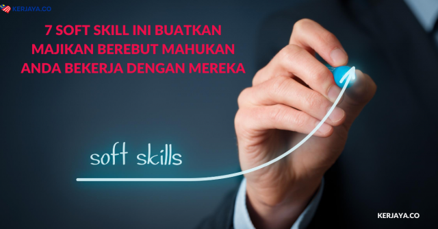 7 Soft Skill Ini Buatkan Majikan Berebut Mahukan Anda Bekerja Dengan Mereka