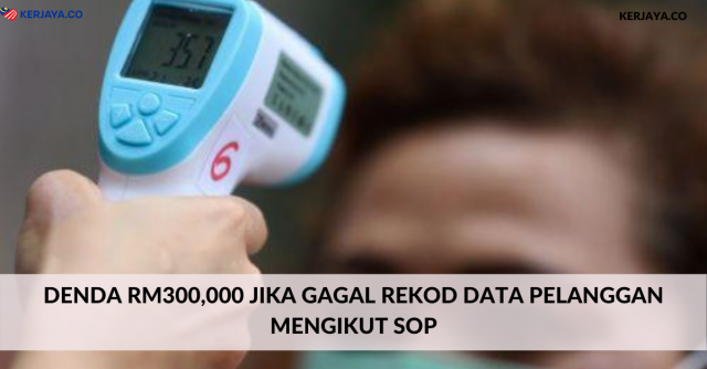 Denda RM300,000 Jika Gagal Rekod Data Pelanggan Mengikut SOP