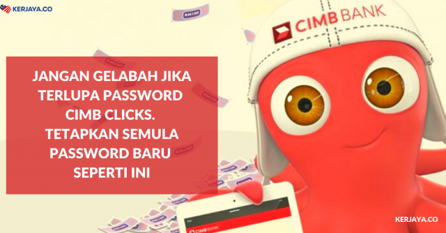Jangan Gelabah Jika Terlupa Password CIMB Clicks. Tetapkan Semula Password Baru Seperti Ini