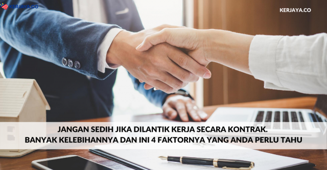 Jangan Sedih Jika Dilantik Kerja Secara Kontrak. Banyak Kelebihannya Dan Ini 4 Faktornya Yang Anda Perlu Tahu