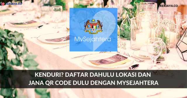 Kenduri? Daftar Dahulu Lokasi Dan Jana QR Code Dulu Dengan MySejahtera