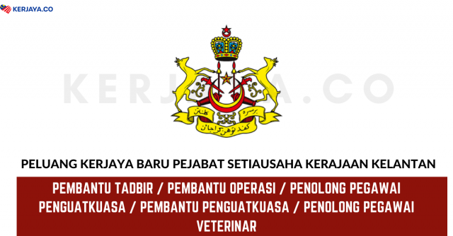 Pejabat Setiausaha Kerajaan Kelantan ~ Pembantu Tadbir, Pembantu Operasi, Penolong Pegawai Teknologi Maklumat & Pelbagai Jawatan