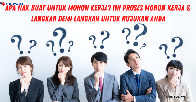 Apa Nak Buat Untuk Mohon Kerja? Ini Proses Mohon Kerja & Langkah Demi Langkah Untuk Rujukan Anda