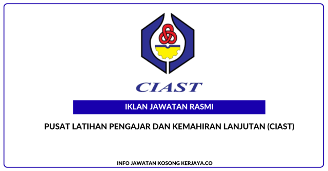 Pusat Latihan Pengajar dan Kemahiran Lanjutan (CIAST) ~ Jawatan Kosong Personel MySTEP Pembantu Tadbir (Perkeranian/Operasi)