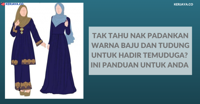 Tak Tahu Nak Padankan Warna Baju Dan Tudung Untuk Hadir Temuduga? Ini Panduan Untuk Anda