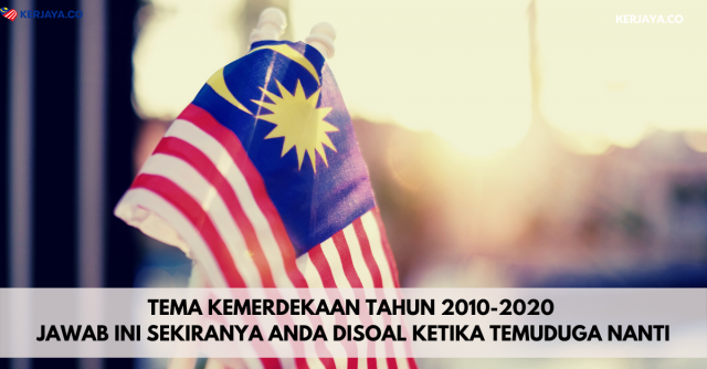 Tema Kemerdekaan Tahun 2010-2020. Jawab Ini Sekiranya Anda Disoal Ketika Temuduga Nanti