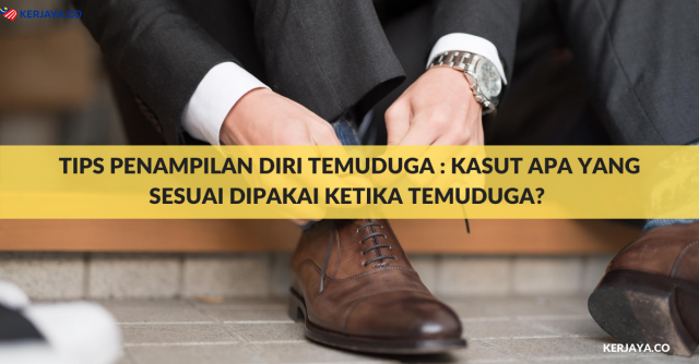 Tips Penampilan Diri Temuduga : Kasut Apa Yang Sesuai Dipakai Ketika Temuduga?