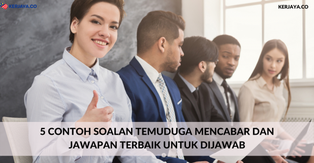 5 Contoh Soalan Temuduga Mencabar Dan Jawapan Terbaik Untuk Dijawab