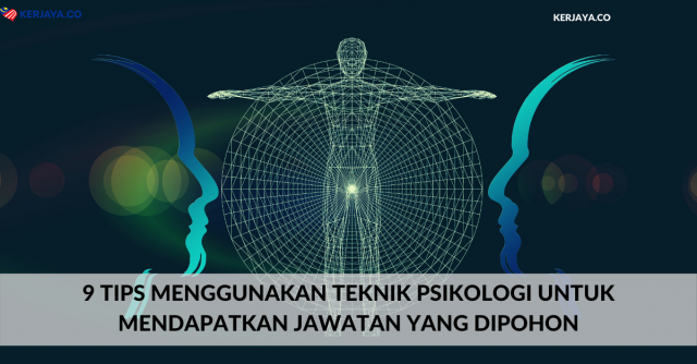 9 Tips Menggunakan Teknik Psikologi Untuk Mendapatkan Jawatan Yang Dipohon
