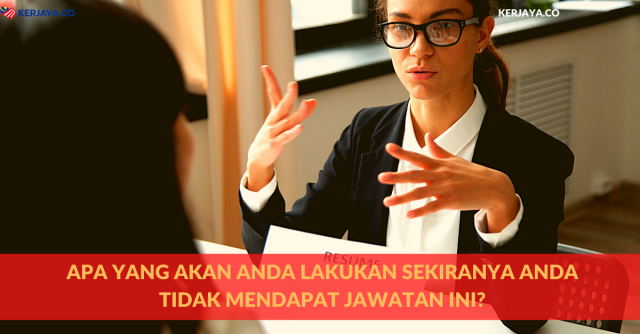 Apa Yang Akan Anda Lakukan Sekiranya Anda Tidak Mendapat Jawatan Ini? Ini Cara Jawab Beserta Contoh