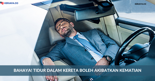 Bahaya! Tidur Dalam Kereta Boleh Akibatkan Kematian