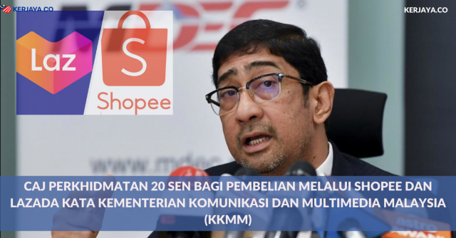 Caj Perkhidmatan 20 Sen Bagi Pembelian Melalui Shopee Dan Lazada Kata Kementerian Komunikasi dan Multimedia Malaysia (KKMM)