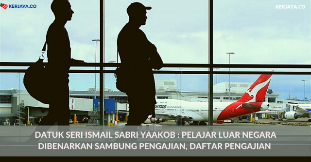Datuk Seri Ismail Sabri Yaakob : Pelajar Luar Negara Dibenarkan Sambung Pengajian, Daftar Pengajian