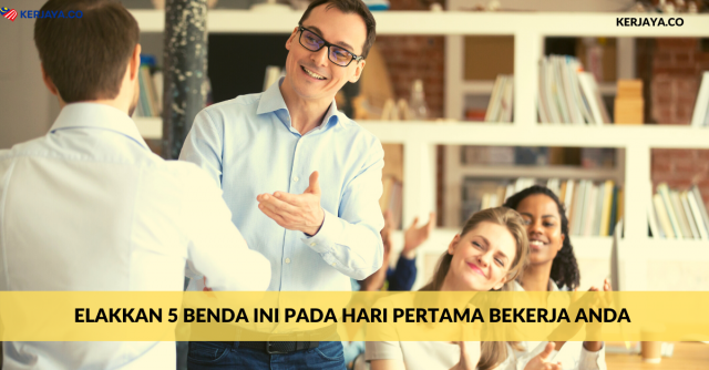 Elakkan 5 Benda Ini Pada Hari Pertama Bekerja Anda