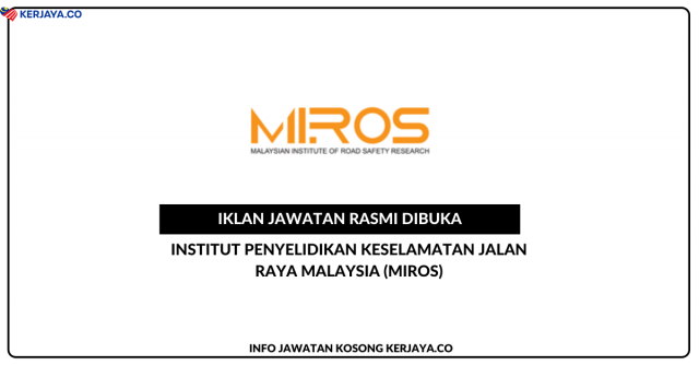 Institut Penyelidikan Keselamatan Jalan Raya Malaysia (MIROS) ~ Kekosongan Jawatan Pegawai Kontrak Projek (Setara Gred N41), Pegawai Kontrak Projek (Setara Gred N29)-B, Pegawai Kontrak Projek (Setara Gred N29)-A & Pembantu Khidmat Am Gred H1