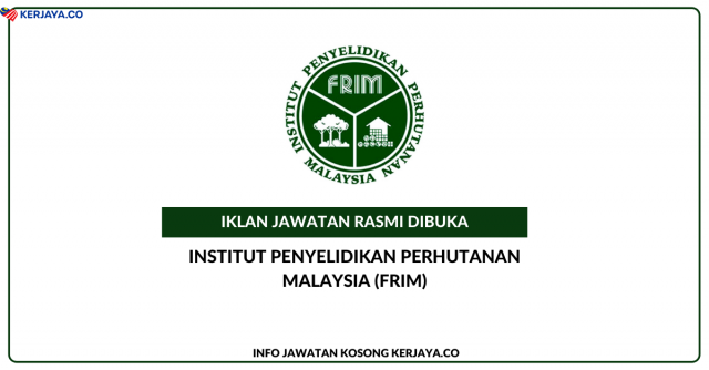 Institut Penyelidikan Perhutanan Malaysia (FRIM) ~ Jawatan Kosong Pereka, Pengawas Hutan, Pembantu Kemahiran, Pembantu Khidmat Am, Penolong Jurutera, Setiausaha Pejabat, Pembantu Penyelidik, Pembantu Pustakawan & Pembantu Tadbir (Kewangan)