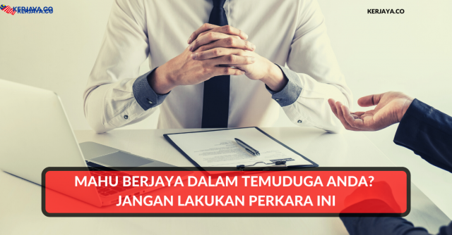 Mahu Berjaya Dalam Temuduga Anda? Jangan Lakukan Perkara Ini