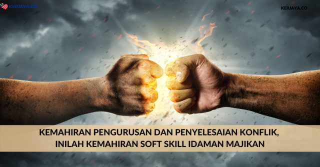 Kemahiran Pengurusan Dan Penyelesaian Konflik, Inilah Kemahiran Soft Skill Idaman Majikan