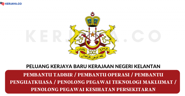 Kerajaan Negeri Kelantan ~ Pembantu Tadbir, Pembantu Operasi, Pembantu Penguatkuasa & Pelbagai Jawatan