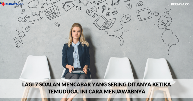 Lagi 7 Soalan Mencabar Yang Sering Ditanya Ketika Temuduga. Ini Cara Menjawabnya
