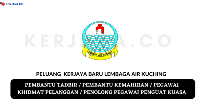 Lembaga Air Kuching ~ Pembantu Tadbir, Pembantu Kemahiran, Pegawai Khidmat Pelanggan & Penolong Pegawai Penguat Kuasa