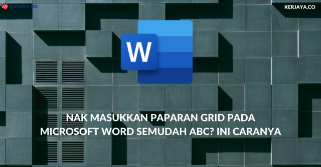 Nak Masukkan Paparan Grid Pada Microsoft Word Semudah ABC? Ini Caranya