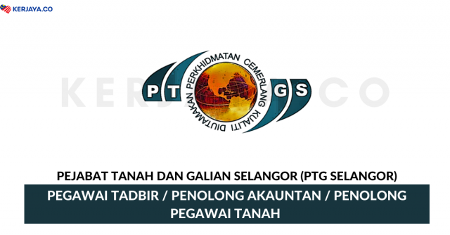 Pejabat Tanah Dan Galian Selangor (PTG Selangor) ~ Kekosongan Jawatan Pentadbiran & Pengurusan