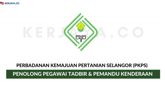 Perbadanan Kemajuan Pertanian Selangor (PKPS) ~ Penolong Pegawai Tadbir & Pemandu Kenderaan