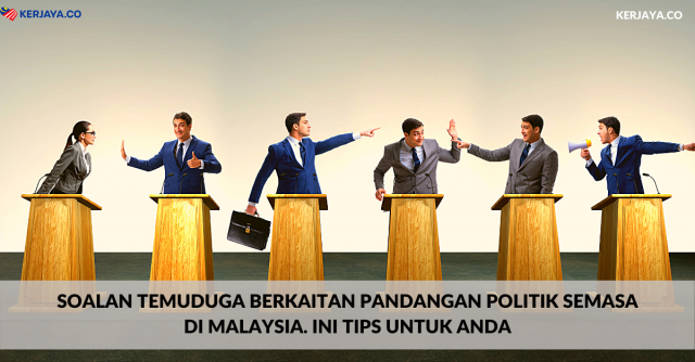 Soalan Temuduga Berkaitan Pandangan Politik Semasa Di Malaysia. Ini Tips Untuk Anda
