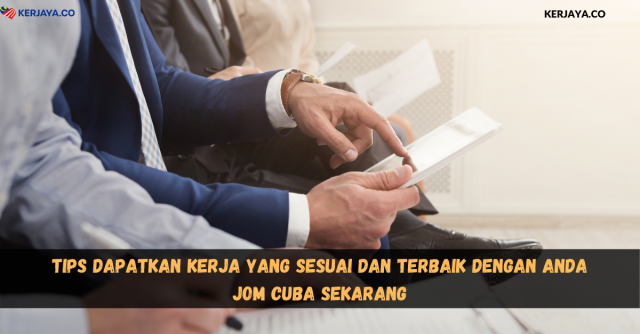 Tips Dapatkan Kerja Yang Sesuai Dan Terbaik Dengan Anda. Jom Cuba Sekarang