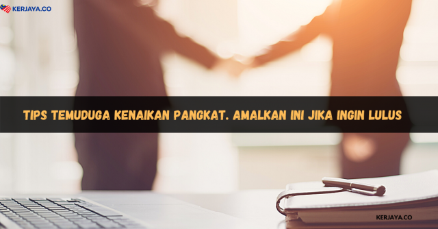 Tips Temuduga Kenaikan Pangkat. Amalkan Ini Jika Ingin Lulus