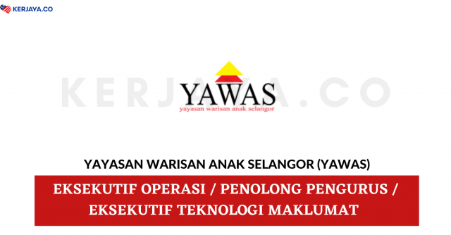 Yayasan Warisan Anak Selangor (YAWAS) ~ Eksekutif Operasi, Penolong Pengurus & Eksekutif Teknologi Maklumat