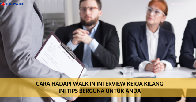Cara Hadapi Walk In Interview Kerja Kilang. Ini Tips Berguna Untuk Anda