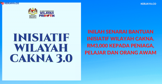 Inilah Senarai Bantuan Inisiatif Wilayah Cakna. RM3,000 Kepada Peniaga, Pelajar Dan Orang Awam