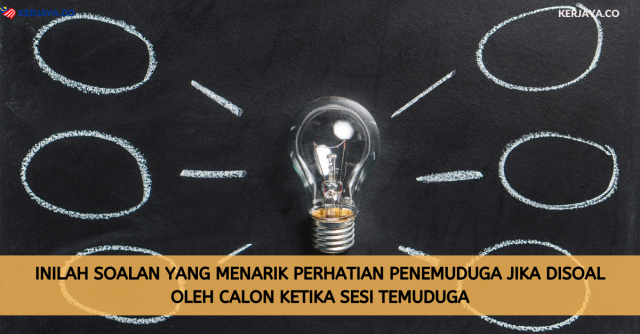 Inilah Soalan Yang Menarik Perhatian Penemuduga Jika Disoal Oleh Calon Ketika Sesi Temuduga